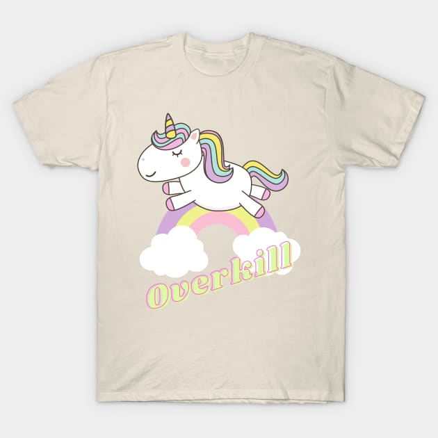 overkill ll unicorn T-Shirt by j and r